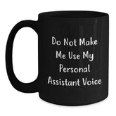 Funny Personal Assistant Gifts from Men to Women Black Coffee Mug 'Do Not Make Me Use My Personal Assistant Voice' - Main